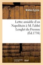 Couverture du livre « Lettre amiable d'un napolitain a m. l'abbe lenglet du fresnoy, par laquelle il est prie de corriger » de Egizio Matteo aux éditions Hachette Bnf