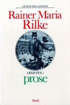 Couverture du livre « Oeuvres Tome 1 ; prose » de Rainer Maria Rilke aux éditions Seuil