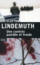 Couverture du livre « Une contrée paisible et froide » de Clayton Lindemuth aux éditions Seuil