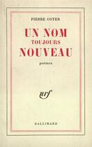 Couverture du livre « Un nom toujours nouveau - poemes 1957-1958 » de Pierre Oster aux éditions Gallimard