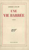 Couverture du livre « Une Vie Barree » de G Auclair aux éditions Gallimard