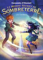 Couverture du livre « Les mondes secrets de Sombreterre Tome 2 : les gardiens » de Cassandra O'Donnell aux éditions Flammarion Jeunesse