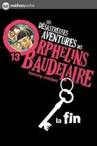 Couverture du livre « Les désastreuses aventures des orphelins Baudelaire Tome 13 ; la fin » de Lemony Snicket aux éditions Nathan