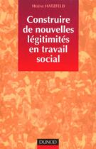 Couverture du livre « Construire De Nouvelles Legitimites En Travail Social » de Helene Hatzfeld aux éditions Dunod