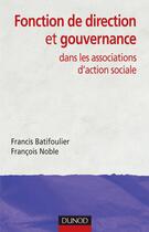 Couverture du livre « Fonction de direction et de gouvernance - dans les associations d'action sociale » de Batifoulier/Noble aux éditions Dunod
