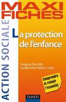 Couverture du livre « Maxi fiches : la protection de l'enfance » de Gregory Derville et Guillemette Rabin-Costy aux éditions Dunod
