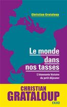 Couverture du livre « Le monde dans nos tasses ; l'étonnante histoire du petit déjeuner » de Christian Grataloup aux éditions Dunod