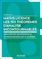 Couverture du livre « Licence Les 150 théorèmes mathématiques incontournables : Assimilez les techniques et raisonnements par la pratique » de Franck Ellul aux éditions Dunod