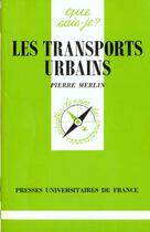 Couverture du livre « Les transports urbains qsj 1344 » de Pierre Merlin aux éditions Que Sais-je ?