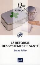 Couverture du livre « La reforme des systèmes de santé (6e édition) » de Bruno Palier aux éditions Que Sais-je ?