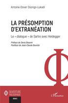 Couverture du livre « La présomption d'extranéation : Le « dialogue » de Sartre avec Heidegger » de Antoine-Dover Osongo-Lukadi aux éditions L'harmattan
