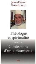 Couverture du livre « Théologie et spiritualité ; confessions d'un «thomiste» » de Torrell Jp aux éditions Cerf