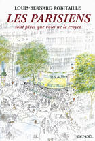Couverture du livre « Les Parisiens sont pires que vous ne le croyez » de Louis-Bernard Robitaille aux éditions Denoel