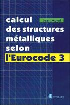 Couverture du livre « Calcul des structures métalliques selon l'Eurocode 3 » de Jean Morel aux éditions Eyrolles