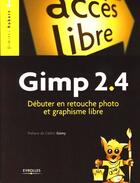 Couverture du livre « Gimp 2.4 ; débuter en retouche photo et graphisme libre » de Robert D aux éditions Eyrolles