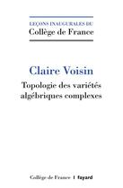Couverture du livre « Topologie des variétés algébriques complexes » de Claire Voisin aux éditions Fayard