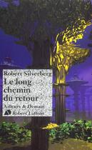 Couverture du livre « Le long chemin du retour » de Robert Silverberg aux éditions Robert Laffont