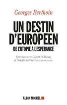 Couverture du livre « Un destin européen ; de l'utopie à l'espérance » de Georges Berthoin et Gerard D. Khoury aux éditions Albin Michel