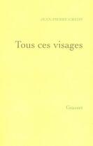 Couverture du livre « Tous ces visages » de Gredy-J.P aux éditions Grasset