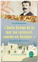 Couverture du livre « Cette brume de la mer me caressait comme un bonheur ; chroniques méditérranéennes » de Guy de Maupassant aux éditions Le Livre De Poche