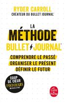 Couverture du livre « La méthode bullet journal ; comprendre le passé, organiser le présent, définir le futur » de Ryder Carroll aux éditions Le Livre De Poche