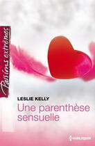 Couverture du livre « Une parenthèse sensuelle » de Leslie Kelly aux éditions Harlequin