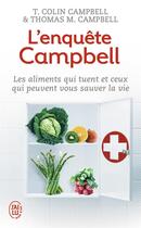 Couverture du livre « L'enquete campbell - les aliments qui tuent et ceux qui peuvent vous sauver la vie » de Campbell aux éditions J'ai Lu