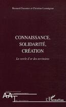 Couverture du livre « Connaissance, solidarité, création ; le cercle d'or des territoires » de Christian Lemaignan et Bernard Guesnier aux éditions L'harmattan