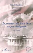 Couverture du livre « Le président des Etats-Unis vu par Hollywood (1991-2000) » de Michel Chandelier aux éditions L'harmattan