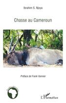 Couverture du livre « Chasse au Cameroun » de Ibrahim S. Njoya aux éditions Editions L'harmattan