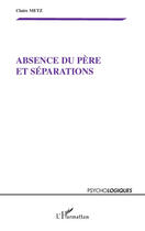 Couverture du livre « Absence du père et séparations » de Claire Metz aux éditions Editions L'harmattan