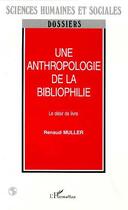 Couverture du livre « Une anthropologie de la bibliophilie » de Renaud Muller aux éditions Editions L'harmattan