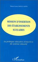 Couverture du livre « Mission d'insertion des etablissements scolaires - la politique educative d'insertion du systeme edu » de Bayle Alpin M-L. aux éditions Editions L'harmattan