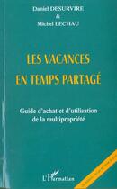 Couverture du livre « LES VACANCES EN TEMPS PARTAGÉ : Guide d'achat et d'utilisation de la multipropriété » de Daniel Desurvire et Michel Lechau aux éditions Editions L'harmattan