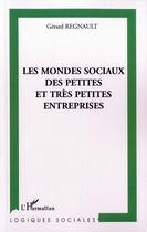 Couverture du livre « Les mondes sociaux des petites et très petites entreprises » de Gerard Regnault aux éditions L'harmattan