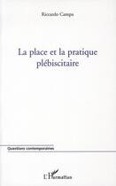 Couverture du livre « La place et la pratique plébiscitaire » de Riccardo Campa aux éditions L'harmattan