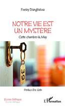 Couverture du livre « Notre vie est un mystère » de Fweley Diangitukwa aux éditions L'harmattan