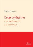 Couverture du livre « Coup de théâtre : ma naissance, du cinéma... » de Charles Franssen aux éditions Amalthee