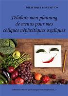 Couverture du livre « J'élabore mon planning de menus pour mes coliques néphrétiques oxaliques » de Cedric Menard aux éditions Books On Demand