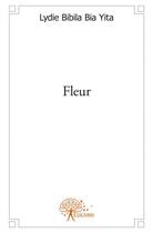 Couverture du livre « Fleur » de Bia Yita Lydie Bibila aux éditions Edilivre