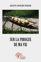 Couverture du livre « Sur la pirogue de ma vie » de Anselme Peirano A. aux éditions Edilivre