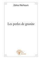 Couverture du livre « Les perles de granite » de Zohra Merhoum aux éditions Editions Edilivre