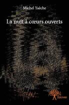 Couverture du livre « La nuit à coeurs ouverts » de Michel Yaeche aux éditions Edilivre