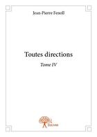 Couverture du livre « Toutes directions t.4 » de Jean-Pierre Fenoll aux éditions Edilivre