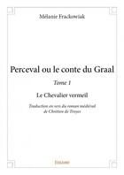 Couverture du livre « Perceval ou le conte du Graal t.1 ; le chevalier Vermeil » de Melanie Frackowiak aux éditions Edilivre