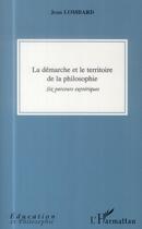 Couverture du livre « La démarche et le territoire de la philosophie ; six parcours exotériques » de Jean Lombard aux éditions L'harmattan