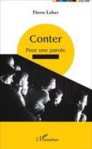 Couverture du livre « Conter, pour une parole percutante » de Pierre Lebar aux éditions L'harmattan