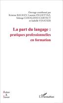 Couverture du livre « La part du langage : pratiques professionnelles en formation » de  aux éditions L'harmattan