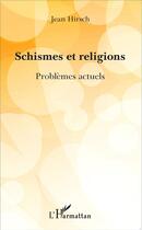 Couverture du livre « Schismes et religons ; problèmes actuels » de Jean Hirsch aux éditions L'harmattan