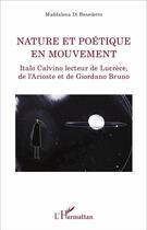 Couverture du livre « Nature et poétique en mouvement ; Italo Calvino lecteur de Lucrèce, de l'Arioste et de Giordano Bruno » de Maddalena Di Benedetto aux éditions L'harmattan